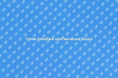 Serratura di Sicurezza: Guida all'Installazione