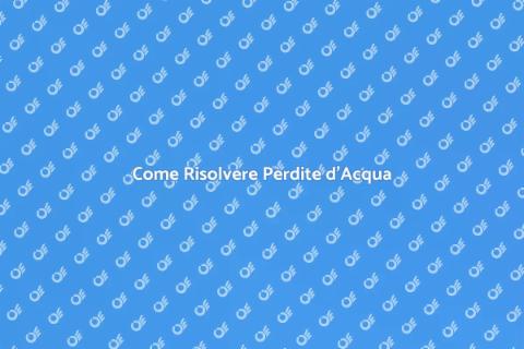 Perdite d'Acqua: Risoluzioni Efficaci