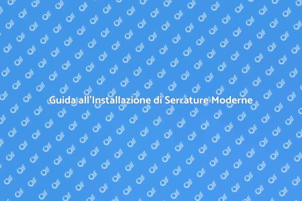 Come Installare una Serratura Moderna