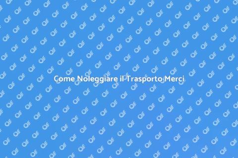 Noleggiare Trasporto Merci Facile e Veloce