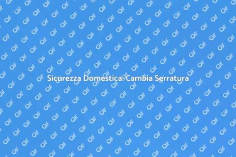 Sostituire una Serratura per Sicurezza