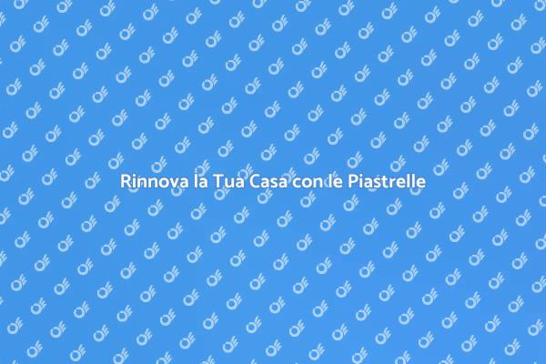 Rinnova il Tuo Spazio con Piastrelle
