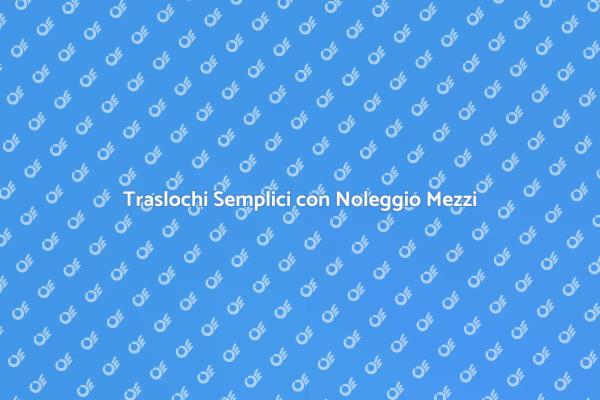 Traslochi Senza Stress con Noleggio Mezzi