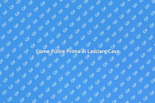 Guida alla Pulizia Prima del Trasloco