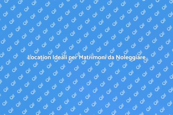 Come Scegliere la Location Perfetta