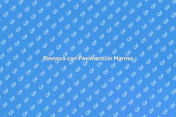 Pavimenti in Marmo: Un Tocco di Classe