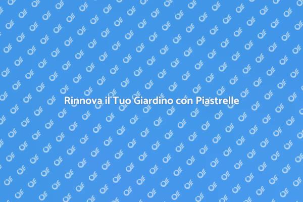 Trasforma il Tuo Giardino con Piastrelle