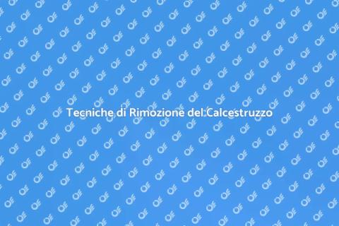 Rimozione Calcestruzzo: Guida Pratica