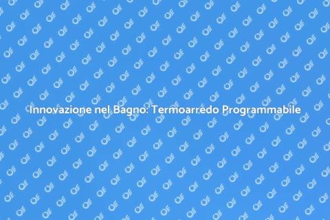 Termoarredo Programmabile per il Bagno