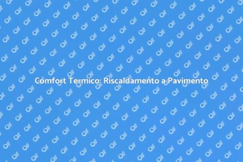 Riscaldamento a Pavimento: Comfort Efficiente