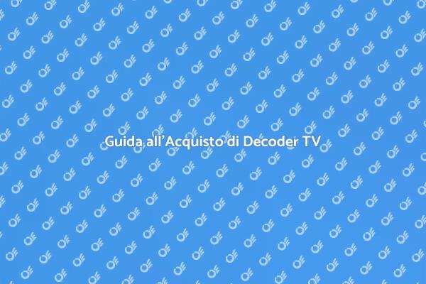 Scegli il Decoder Digitale Perfetto