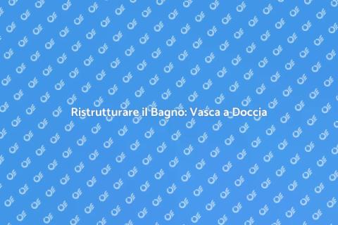 Vasca a Doccia: Trasforma il Tuo Bagno