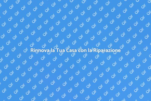 Ristruttura e Ripara la Tua Casa
