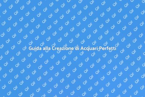 Acquari: Cura e Bellezza in Casa
