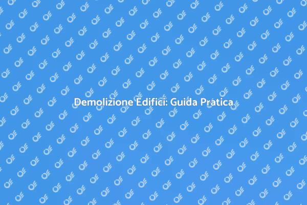Guida alla Demolizione di Edifici
