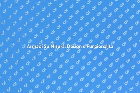 Armadio Personalizzato: Stile Unico