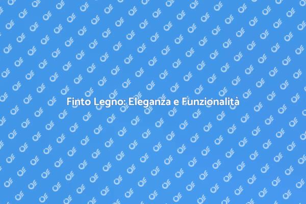 Il Finto Legno: Scelta Ideale per Te