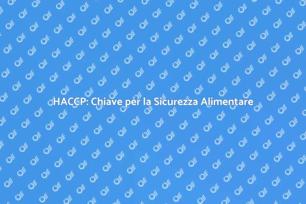 HACCP: Fondamentale per il Settore Alimentare