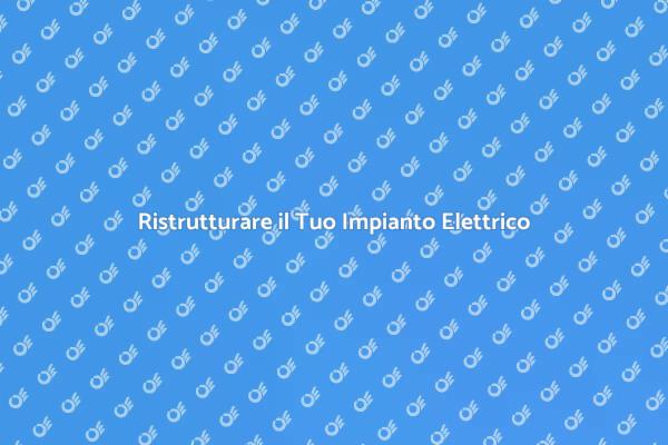Rinnovare la Sicurezza Elettrica della Casa