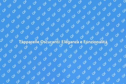 Tapparelle Oscuranti per la Tua Casa