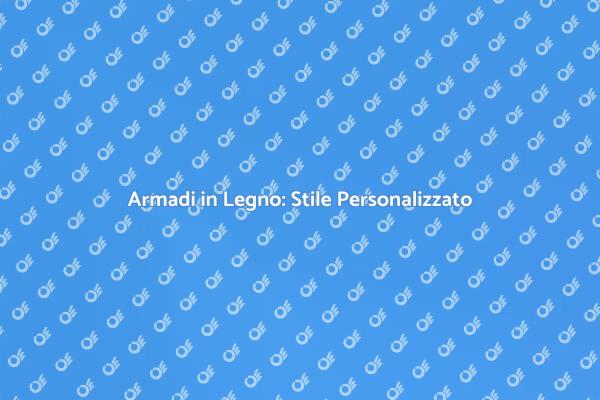 Eleganza e Funzionalità: Armadi in Legno