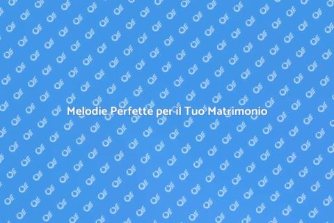 Musica per Matrimonio: Melodie d'Amore