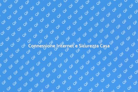 Sicurezza Domestica: Connessione Internet