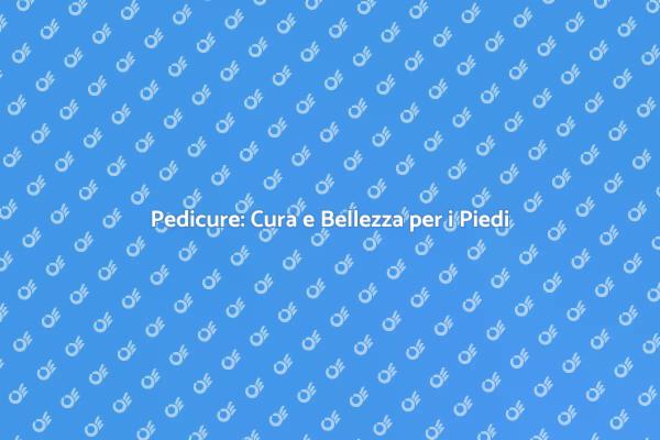 Scopri il Mondo della Pedicure