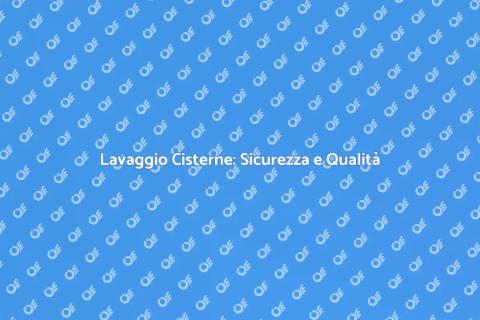 Lavaggio Serbatoi e Cisterne Industriali