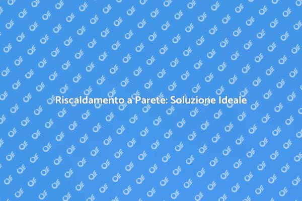 Comfort e Calore: Riscaldamento a Parete