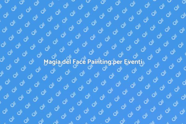 Face Painting: Divertimento per Tutti!