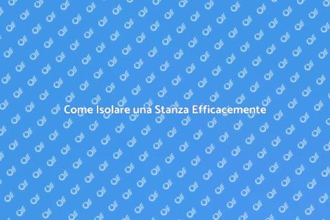 Isolamento di una Stanza: Guida Pratica