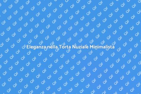 Torta Nuziale Minimalista: Eleganza Semplice