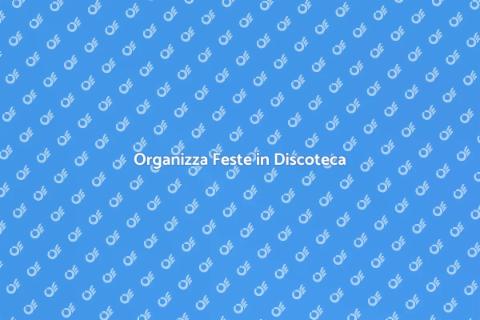 Affittare una Discoteca per Feste