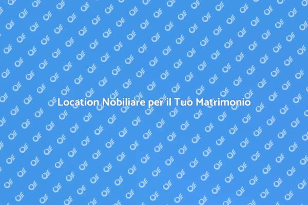 Matrimonio da Favola in Dimora Nobiliare