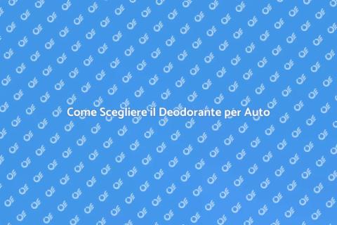 Deodorante per Auto: Guida alla Scelta