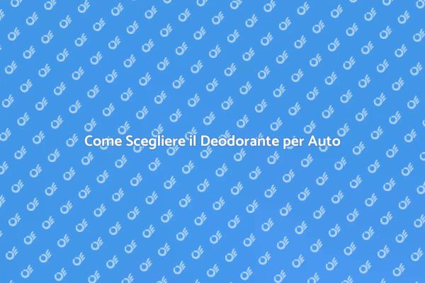 Guida alla Scelta del Deodorante per Auto