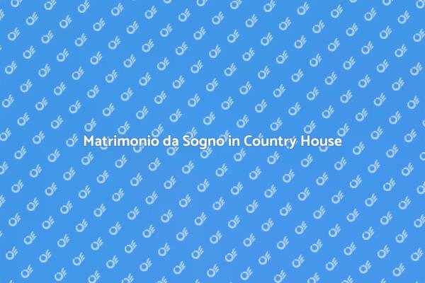 Scegli la Location Ideale per il Matrimonio