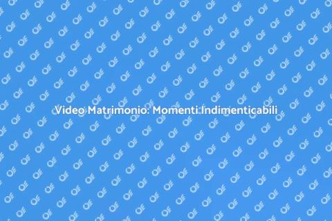 Video Matrimonio: Crea Ricordi Eterni