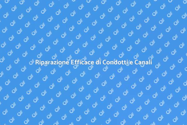 Guida alla Riparazione di Condotti e Canali