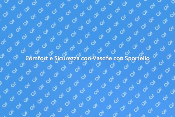 Vasche con Sportello: La Scelta Intelligente