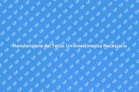 Pulizia del Tetto: Investi nella Tua Casa