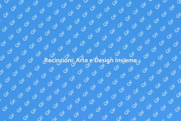 Rendi Uniche le Tue Recinzioni