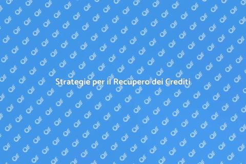Recupero Crediti Clienti: Strategie Efficaci