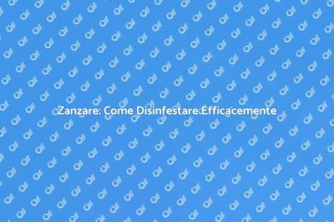 Disinfestazione Zanzare: Guida Completa