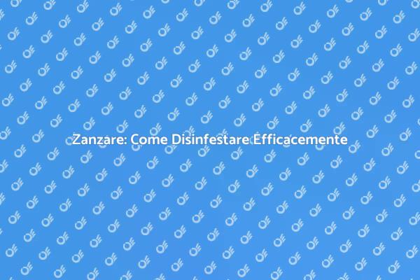 Disinfestazione Zanzare: Come Fare