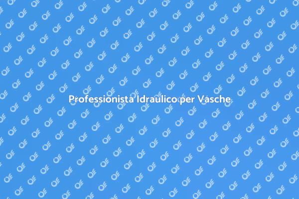 Guida all'Idraulico per Vasca