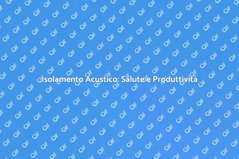 Isolamento Acustico Industriale Necessario