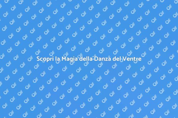 Entra nel Mondo della Danza del Ventre