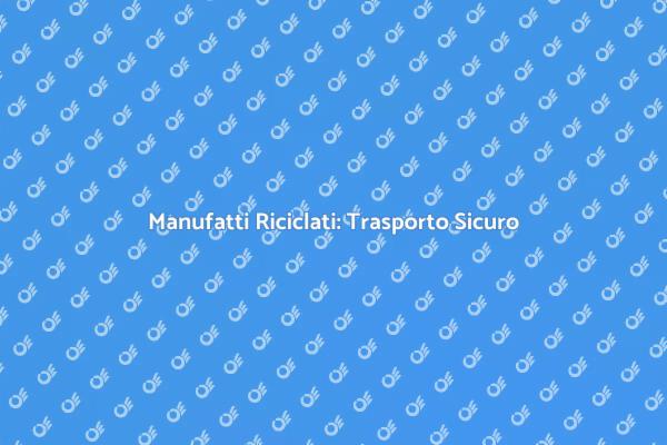 Sostenibilità nel Trasporto Manufatti